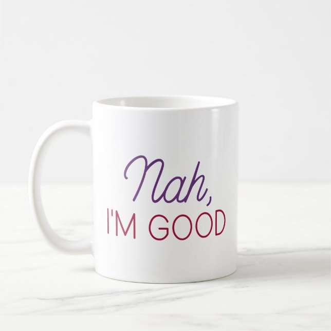 Nah I’m Good Coffee Mug (Left)