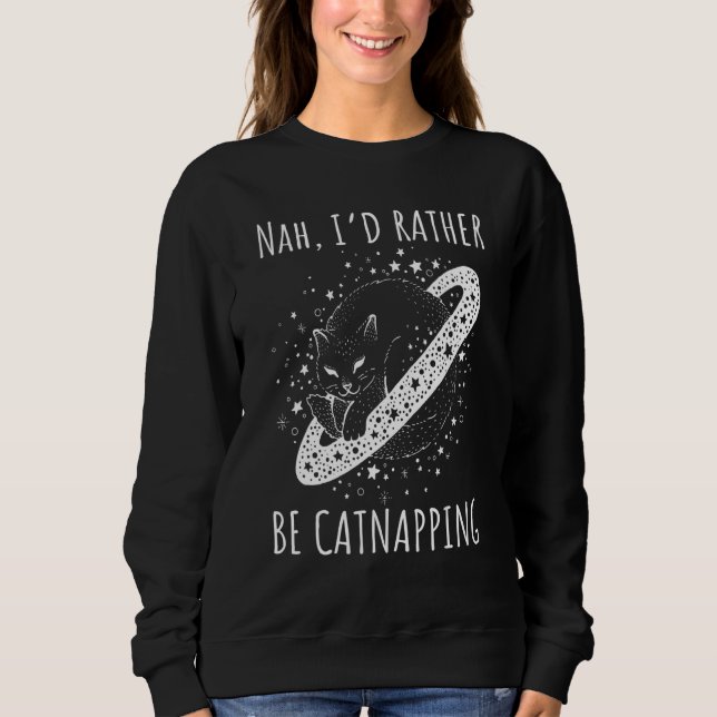 Nah I rather be catnapping dreaming cosmic cat spa Sweatshirt (Front)