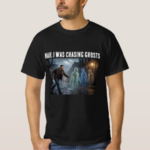 Nah, I Was Chasing Ghosts T-Shirt