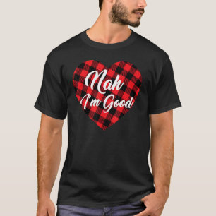 Nah I'm Good  Anti Valentine's Day Buffalo Plaid H T-Shirt
