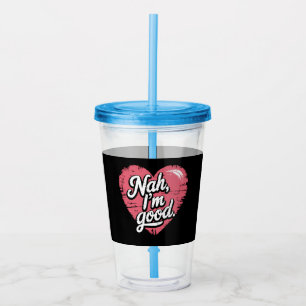 Nah I'm Good Anti Valentine's Day Funny Single Acrylic Tumbler