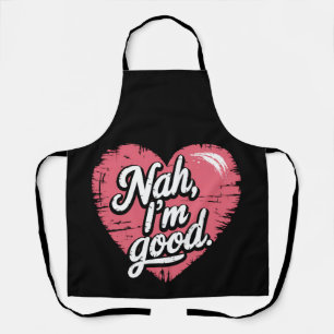 Nah I'm Good Anti Valentine's Day Funny Single Apron