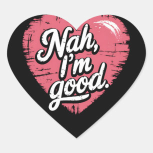 Nah I'm Good Anti Valentine's Day Funny Single Heart Sticker