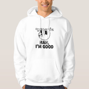 Nah, I'm Good Hoodie