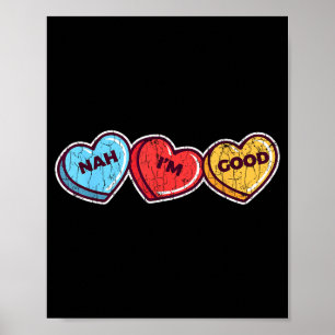 Nah Im Good Sarcastic Anti Valentines Funny Gift  Poster