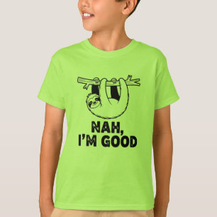 Nah, I'm Good T-Shirt