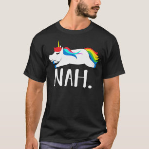 Nah Rainbow Unicorn Nope Not Today T-Shirt