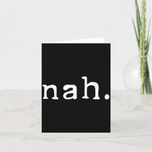 Nah Shirt Funny Sarcastic Quote Nope Not Gonna Do  Card
