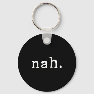 Nah Shirt Funny Sarcastic Quote Nope Not Gonna Do Key Ring