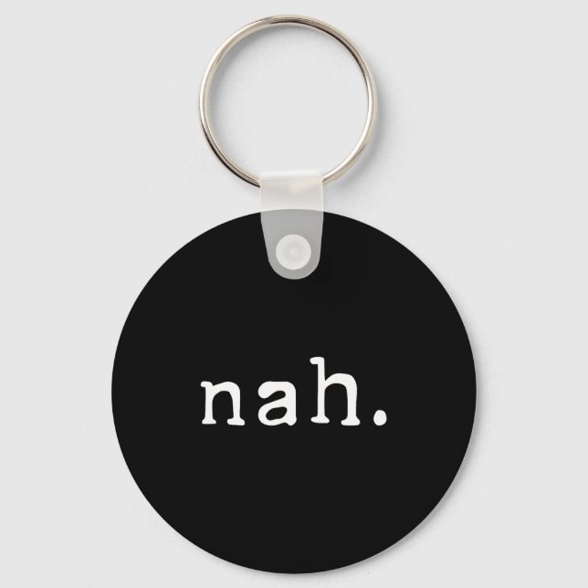 Nah Shirt Funny Sarcastic Quote Nope Not Gonna Do  Key Ring (Front)