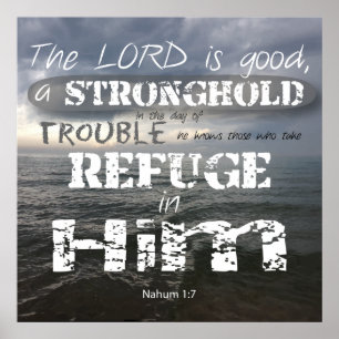 Nahum 1:7 Stonghold In Trouble Refuge in Him Poster
