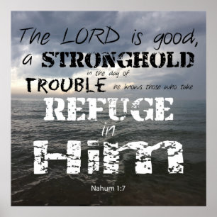 Nahum 1:7 Stonghold In Trouble Refuge in Him Poster