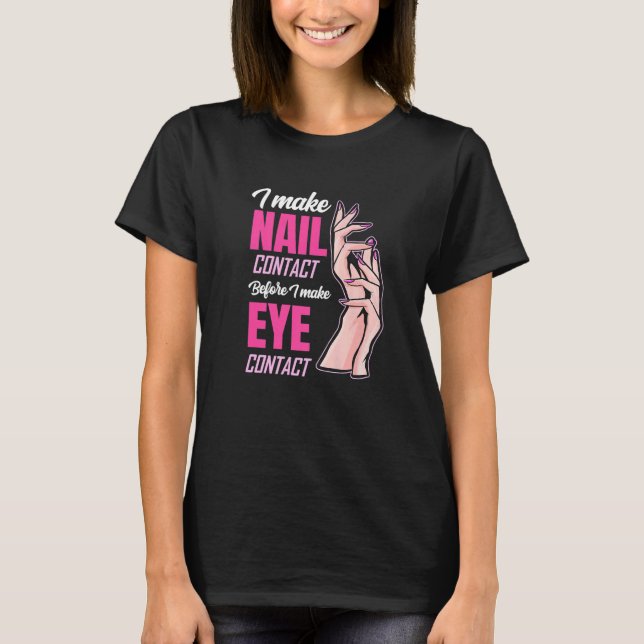 Nail Contact Before Eye Contact   Nail Tech T-Shirt (Front)