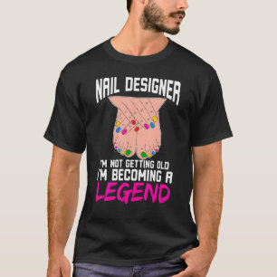 Nail Designer I'm Not Getting Old I'm Becoming A L T-Shirt