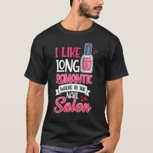 Nail Done Nail Technician Nail Polish Romantic T-Shirt
