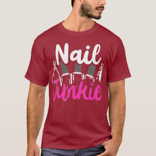 Nail Junkie Cheeky Nail Technician Saying Funny T-Shirt