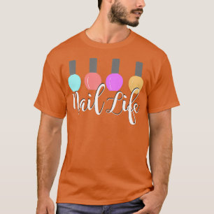 Nail life cute nails polish tech technician gift T-Shirt