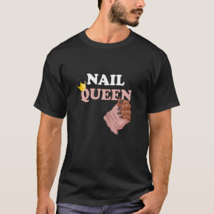Nail Queen Manicurist Nail Technician Esthetician  T-Shirt