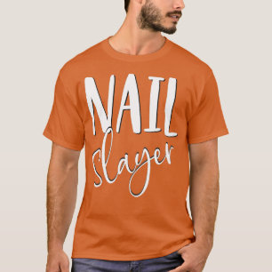 Nail slayer funny nail art technician tech gift T-Shirt