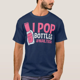 Nail Tech I pop Bottles Cosmetologist Beautician T-Shirt