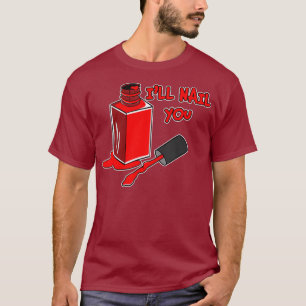 Nail Tech Ill Nail You I Manicurist Technician T-Shirt