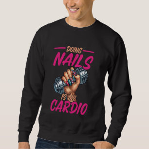 Nail Tech Quote Work Uniform Nail Polish Doing Nai Sweatshirt