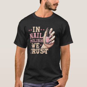 Nail Tech Quote Work Uniform Nail Polish In Nail P T-Shirt