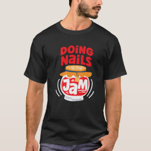 Nail Tech Quote Work Uniform Nail Polish Jam T-Shirt