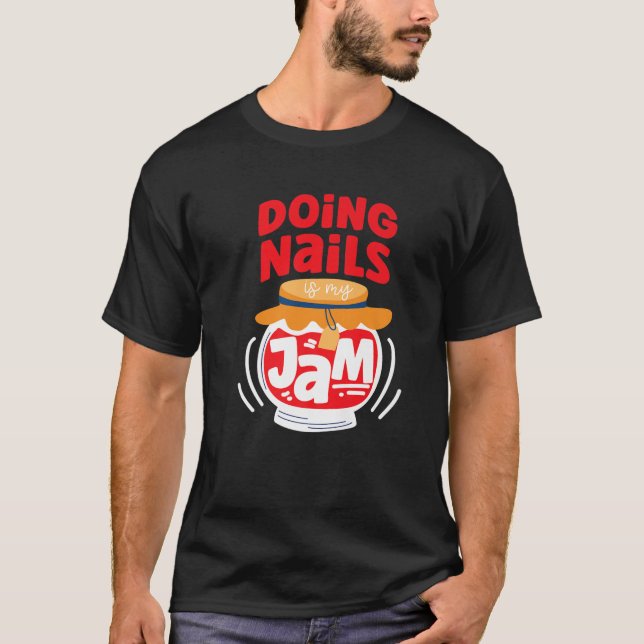 Nail Tech Quote Work Uniform Nail Polish Jam T-Shirt (Front)