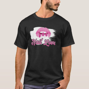 Nail Tech Quote Work Uniform Nail Polish Nail Love T-Shirt