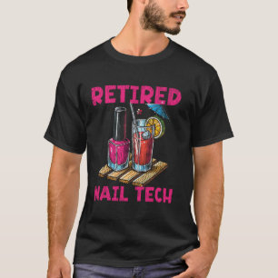 Nail Tech Quote Work Uniform Nail Polish Retiremen T-Shirt