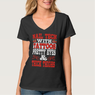 Nail Tech With Tattoos Pretty Eyes & Thick Thighs T-Shirt