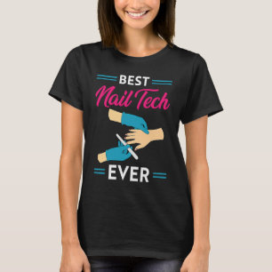 Nail Technician Best Nail Tech Ever Nail Tech T-Shirt