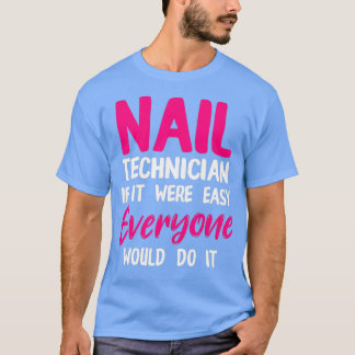 Nail Technician Easy Nail Tech Artist Manicurist T-Shirt