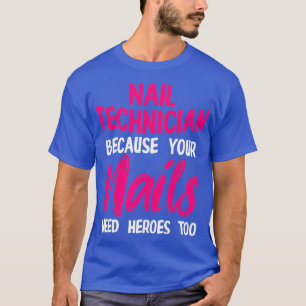 Nail Technician Heroes Nail Tech Artist T-Shirt