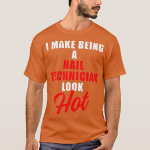 Nail Technician Hot Nail Tech Artist Manicurist T-Shirt