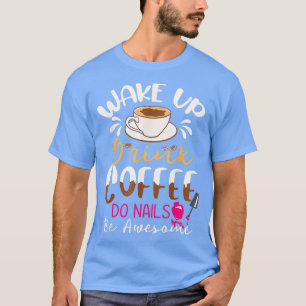 Nail Technician Manicurist Coffee Funny Nail T-Shirt