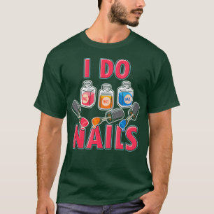 Nail Technician Nail Artist Manicurist I Do T-Shirt