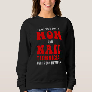 Nail Technician Nail Tech Artist Manicurist 11 Sweatshirt