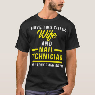 Nail Technician Wife Nail Tech Artist Manicurist T-Shirt