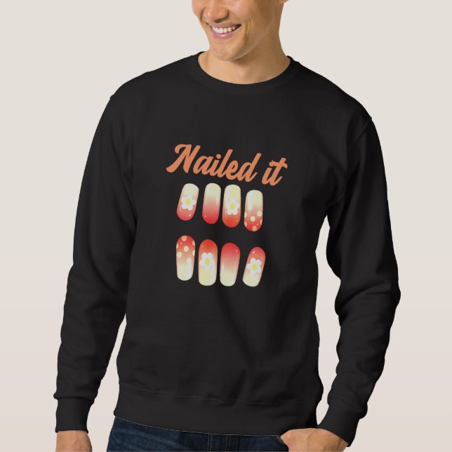 Nail Techs Nailed It With Nail Art Sweatshirt (Front)