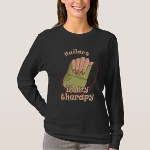 Nailart Is My Therapy I Do Nails Nail Technicians T-Shirt