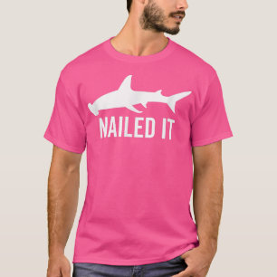 Nailed It Hammerhead Shark Funny Animal Lover Gift T-Shirt