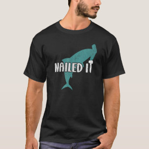 Nailed It  Hammerhead Shark T-Shirt