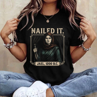 Nailed It Jael 1200 Bc T-Shirt