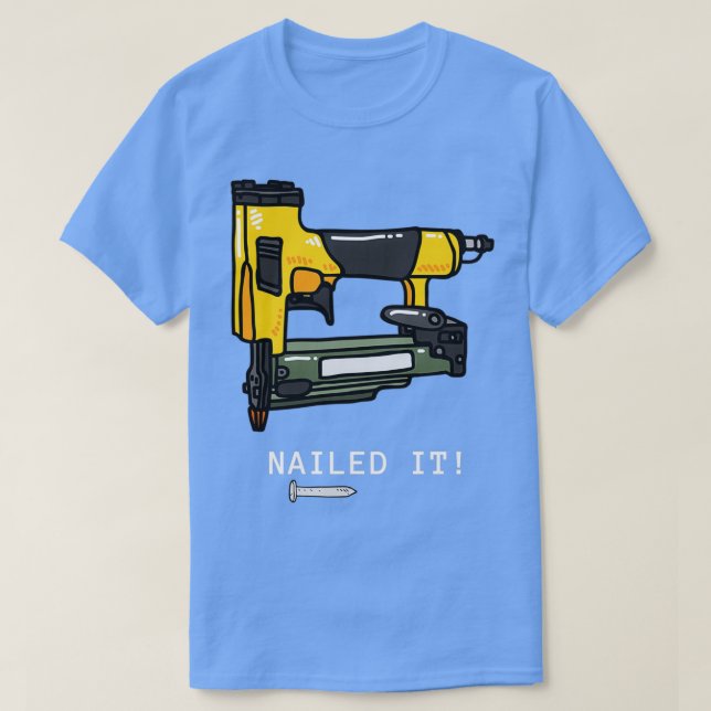 Nailed It Nail Gun T-Shirt (Design Front)