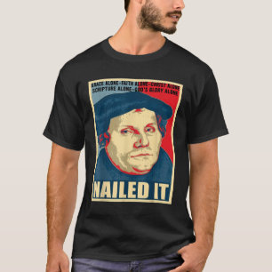 Nailed It Protestant Reformation Day Martin Luther T-Shirt
