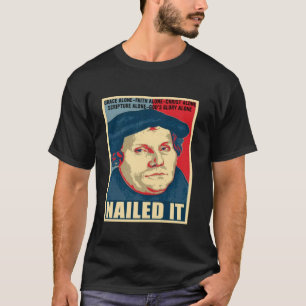 Nailed It Protestant Reformation Day Martin Luther T-Shirt