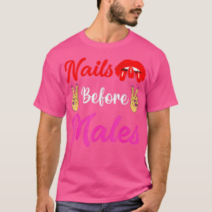 Nails Before Males Funny Nail Artist Quote Cute T-Shirt