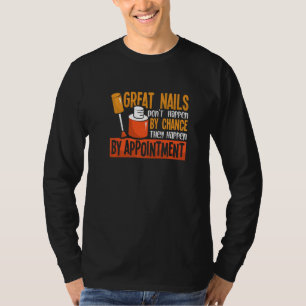 Nails Don't Happen By Chance  Nail Technician Nail T-Shirt